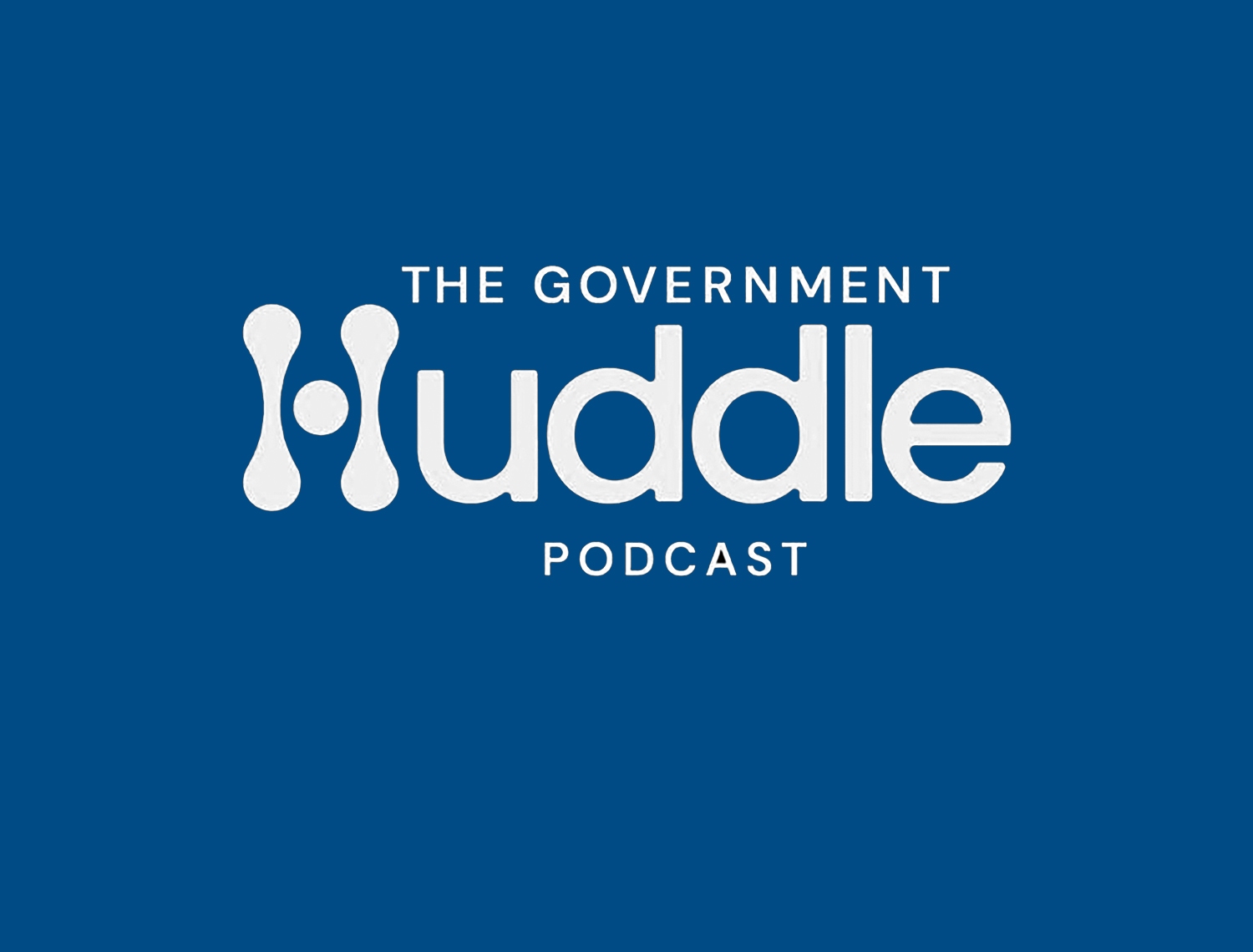 The Government Huddle Podcast