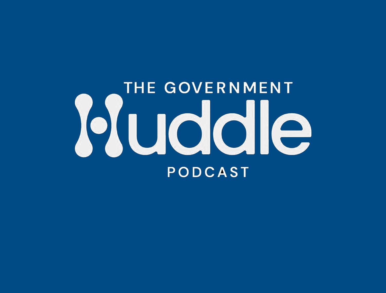 The Government Huddle Podcast The Government Huddle Podcast